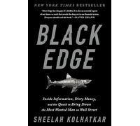 Black Edge: Inside Information, Dirty Money, and the Quest to Bring Down the Most Wanted Man on Wall Street