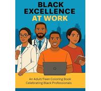 Black Excellence at Work: An Adult/Teen Coloring Book Celebrating Black Professionals