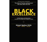 Black Excellence Made Simple: A Global History of Achievement, Innovation, and the People Who Changed the World (The Made Simple Framework: Clear thinking for complex systems.)