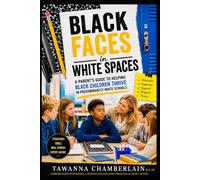 Black Faces in White Spaces: A Parent's Guide to Helping Black Children Thrive in Predominantly White Schools