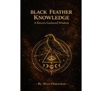 Black Feather Knowledge: A Raven’s Gathered Wisdom. (The Frameworks of Reality: General Science's.)