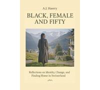 Black, Female, and Fifty: Reflections on Identity, Change, and Finding Home in Switzerland