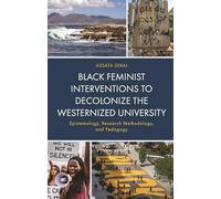 Black Feminist Interventions to Decolonize the Westernized University: Epistemology, Research Methodology, and Pedagogy (Africana Experience and Critical Leadership Studies)