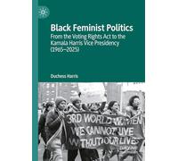 Black Feminist Politics: From the Voting Rights Act to the Kamala Harris Vice Presidency (1965-2025)