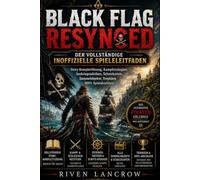 BLACK FLAG RESYNCED DER VOLLSTÄNDIGE INOFFIZIELLE SPIELELEITFADEN: Story-Komplettlösung, Kampfstrategien , Seekriegstaktiken, Schatzkarten, Sammelobjekte, Trophäen & 100% Spielabschluss