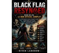 BLACK FLAG RESYNCED GUIDE DE JEU LE NON OFFICIEL COMPLET: Guide Complet De L'histoire, Stratégies De Combat, Tactiques Navales, Cartes Au Trésor, Objets À Collectionner, Trophées Et Progression À 100