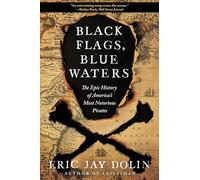 Black Flags, Blue Waters: The Epic History of America's Most Notorious Pirates