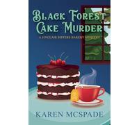 Black Forest Cake Murder: 2 (Sinclair Sisters Bakery Mystery)