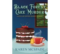 Black Forest Cake Murder: A Sinclair Sisters Bakery Mystery