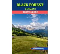 BLACK FOREST GERMANY TRAVEL GUIDE: Journey through the German Schwarzwald: A Comprehensive Travel Guide to Germany's Natural Beauty, Must see attractions, Cultural Treasures, and Local Cuisine.