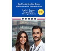 Black Forest Medical Center: Englisch Lernen mit Liebesgeschichten - Deutsch Englisch für Anfänger und Fortgeschrittene