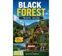 BLACK FOREST TRAVEL GUIDE 2026/2027: A Region of Germany Unveiled: Lakes, Thermal Baths, Hiking Paths, and Timber-Framed Villages