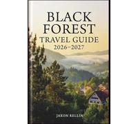 Black Forest Travel Guide 2026-2027: Discover Enchanting Villages, Hidden Waterfalls, and Scenic Trails Through Stunning Full-Color Photography