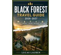 BLACK FOREST TRAVEL GUIDE 2026-2027: Freiburg, Triberg & Baden-Baden: Real Itineraries, Local Restaurants & Hotels, Scenic Routes, Hidden Villages, and Maps for the Independent Traveler