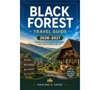 BLACK FOREST TRAVEL GUIDE 2026-2027: From freiburg to Titisee with scenic routes, Triberg waterfalls, thermal spas, Cuckoo clock villages, and forest trails.