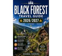 BLACK FOREST TRAVEL GUIDE 2026 / 2027: YOUR COMPLETE COMPANION TO GERMANY'S MOST ROMANTIC LANDSCAPE, WHERE FAIRY-TALE VILLAGES, ANCIENT FORESTS, ... ENCHANTING MOUNTAIN SCENERY IN GERMANY AWAIT