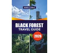 BLACK FOREST TRAVEL GUIDE 2026: Explore the Black Forest Like a Local with Scenic Routes, Historic Villages, Top Attractions, Budget Tips & Weekend Itineraries