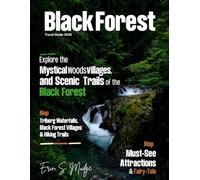 BLACK FOREST TRAVEL GUIDE 2026: New Edition - From Black Forest Cake to Castle Hikes-Uncovering Fairy-Tale Forests, Scenic Drives, Timeless Villages & Breathtaking Wonders of Germany’s Legendary Land