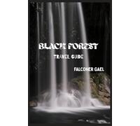 BLACK FOREST TRAVEL GUIDE: “Wander, Taste, and Explore the Soul of the Black Forest”