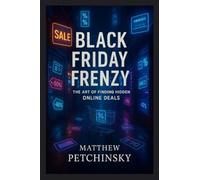 Black Friday Frenzy: The Art of Finding Hidden Online Deals (Apophis Black Friday Books)