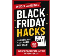 Black Friday Hacks - Insider Strategies to Save Big and Shop Smart: Proven Tips, Cashback Tricks, and Checklists to Maximize Your Savings, Cyber Monday, and Holiday Sales