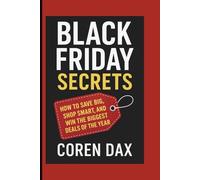 Black Friday Secrets: How to Save Big, Shop Smart, and Win the Biggest Deals of the Year