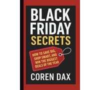 Black Friday Secrets: How to Save Big, Shop Smart, and Win the Biggest Deals of the Year