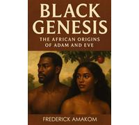 BLACK GENESIS: The African Origins Of Adam & Eve (Africa Truth Series)