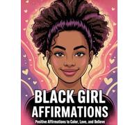 Black Girl Affirmations: Positive Affirmations to Color, Love, and Embrace Your Magic