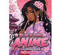 Black Girl Anime Coloring Book: 40+ Beautiful Anime-Inspired Coloring Pages Featuring Black Girls, Cherry Blossoms, School Days, Fantasy Worlds, and More