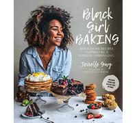 Black Girl Baking: Wholesome Recipes Inspired by a Soulful Upbringing