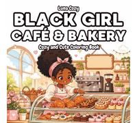 Black Girl Cafe and Bakery Coloring Book: A Cozy and Relaxing Coloring Book for Black Women and Teens with Latte Art, Fresh Pastries, and Sweet Coffee Shop Moments