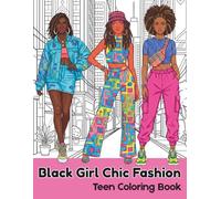 Black Girl Chic Fashion: Teen coloring book with 50 elegant portraits of black girls. Black girl coloring for the girl who loves to stay ahead of the trends