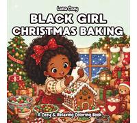 Black Girl Christmas Baking Coloring Book: A Cozy Holiday Coloring Book for Black Women and Teens with Bold and Easy Cookie, Gingerbread and Hot Cocoa Scenes (Black Girl Moments Coloring Series)