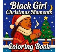 Black Girl Christmas Moments Coloring Book: 40 Beautiful Festive Scenes Featuring Black Women, Cozy Winter Landscapes, Santa, Christmas Trees and ... Moments for Adults and Teens (Cozy Moments)