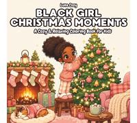 Black Girl Christmas Moments Coloring Book: A Cozy and Relaxing Christmas Coloring Book for Black Women and Teens with Festive Tree, Baking, and Holiday Moments (Black Girl Moments Coloring Series)