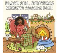 Black Girl Christmas Moments Coloring Book: Cozy Holiday Scenes and Winter Fun for Adults and Teens - A Relaxing Christmas Coloring Experience Filled with Joy, Style, and Self-Care Moments
