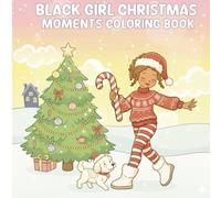 Black Girl Christmas Moments Coloring Book: Festive Winter Scenes of Joy and Self-Care - Cozy Holiday Moments with Beautiful Women, Gifts, and Cheerful Relaxation for Adults and Teens