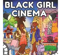 Black Girl Cinema -: A Cozy Coloring Book Celebrating Iconic Movie Moments with Black Girl Magic