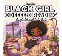 Black Girl Coffee and Reading Coloring Book: A Cozy Book Lover Coloring Book for Black Women and Teens with Relaxing Coffee Shop, Bookstore, and ... Moments (Black Girl Moments Coloring Series)