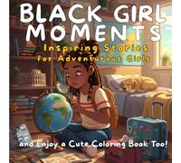 Black Girl Coloring Book: 50 Designs to Color Around the World & 50 Inspiring Stories - Confidence and Self-Love for Young Queens (Black Girl Moments)