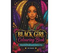 Black Girl Colouring Book: Beautiful Braids, Bold Hairstyles and Creative Portraits for Girls, Teens and Adults