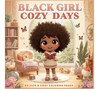 Black Girl Cozy Days: 50 Cute & Cozy Coloring Pages with Relaxing Home Scenes, Reading Time, Self-Care Moments, Cute Pets, Warm Drinks, Nature, and Everyday Adventures