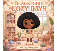 Black Girl Cozy Days: A Cozy Black Girl Coloring Book for Adults Featuring Heartwarming Girl Moments, Peaceful Home Life, Reading, Self-Care, and Everyday Joy