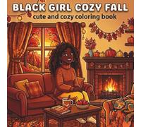 Black Girl Cozy Fall Coloring Book: Bold and Easy Designs for Adults Featuring Cozy Autumn Moments, Relaxation, Self-Care, Warm Drinks, Reading, Baking, and Peaceful Weekend Vibes