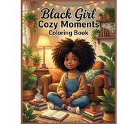 Black Girl Cozy Moments Coloring Book: Simple & Cute Coloring Pages for Adults and Teens Featuring African American Girls, Fashion, Natural Hair, Self-Care and Cozy Lifestyle