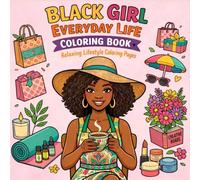 Black Girl Everyday Life Coloring Book: Relaxing Scenes of Self-Care, Shopping, Fitness, Beach Days and Daily Activities