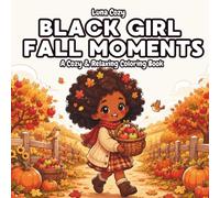 Black Girl Fall Moments Coloring Book: A Cozy Autumn Coloring Book for Black Women and Teens with Bold and Easy Pumpkin Patch, Sweater Weather and Cider Scenes (Black Girl Moments Coloring Series)
