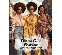 Black Girl Fashion Adult Coloring Book: African American Women Coloring Book For Adults And Teens With Chic Outfits And Stylish Hairstyles