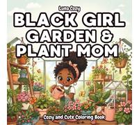 Black Girl Garden Coloring Book: A Cozy and Relaxing Plant Mom Coloring Book for Black Women and Teens with Houseplants, Flowers, and Greenhouse Moments (Black Girl Moments Coloring Series)